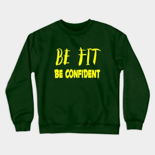 BE FIT. BE CONFIDENT. Crewneck Sweatshirt